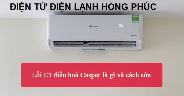 Điều hòa Casper báo lỗi E3